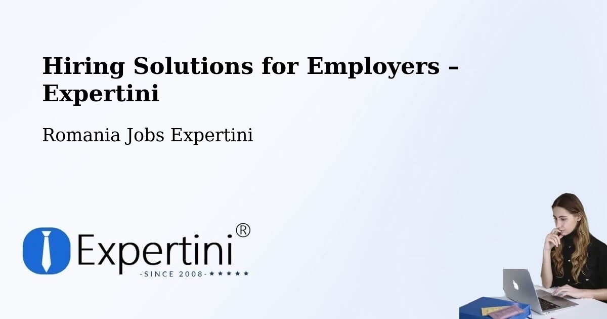 Hiring Solutions for Employers in Comuna Ţifeşti - Comuna Ţifeşti, Romania Jobs Expertini